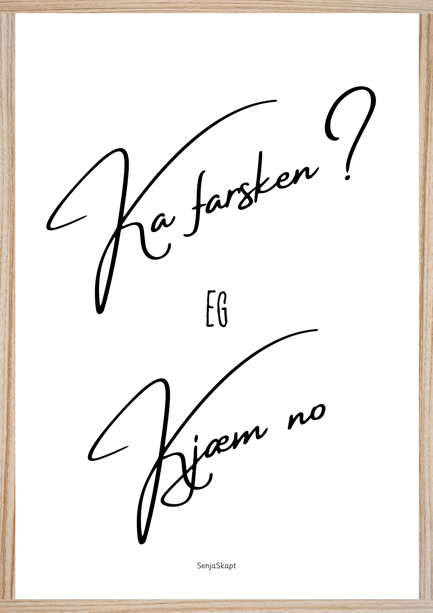 Ka farsken? Eg kjæm no